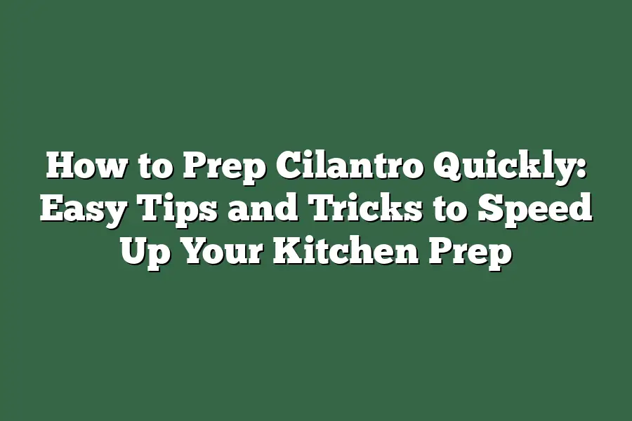 How to Prep Cilantro Quickly: Easy Tips and Tricks to Speed Up Your Kitchen Prep