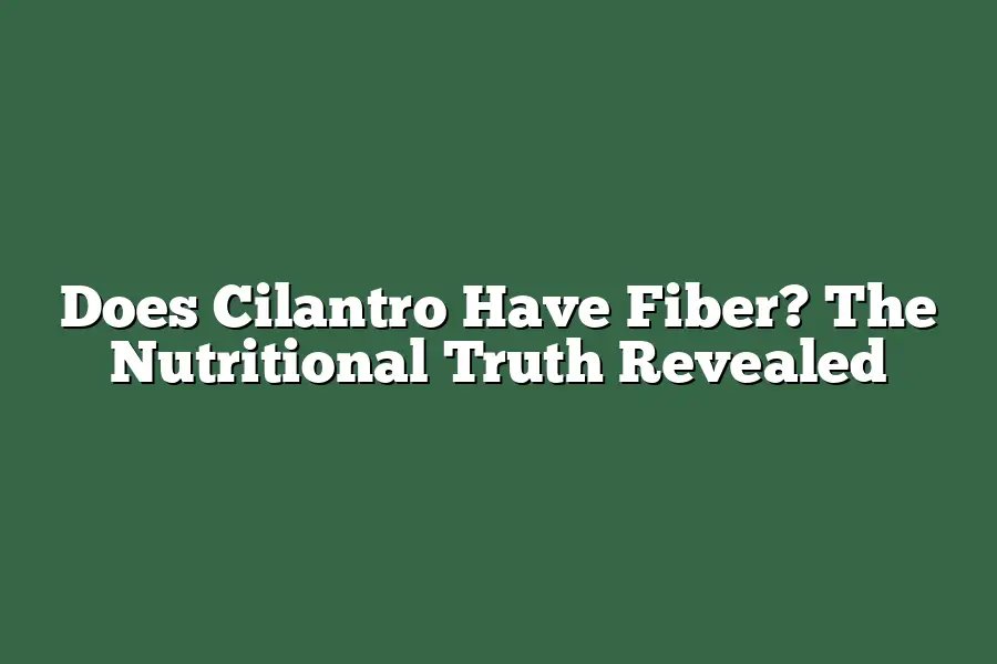 Does Cilantro Have Fiber? The Nutritional Truth Revealed
