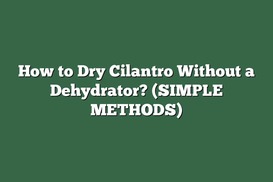 How to Dry Cilantro Without a Dehydrator? (SIMPLE METHODS)