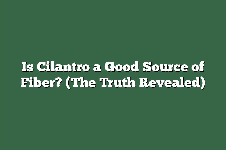 Is Cilantro a Good Source of Fiber? (The Truth Revealed)