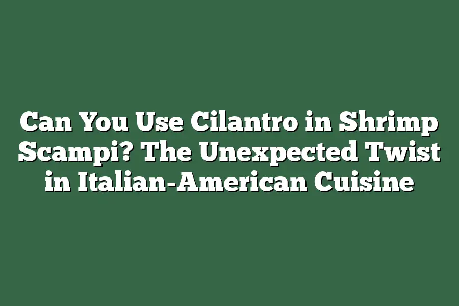 Can You Use Cilantro in Shrimp Scampi?  The Unexpected Twist in Italian-American Cuisine
