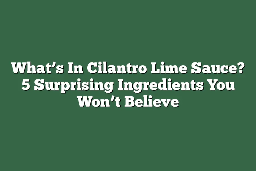 What’s In Cilantro Lime Sauce? 5 Surprising Ingredients You Won’t Believe